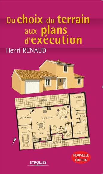 Couverture du livre « Du choix du terrain aux plans d'exécution » de Henri Renaud aux éditions Eyrolles