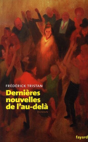 Couverture du livre « Dernières nouvelles de l'au-delà » de Frederick Tristan aux éditions Fayard