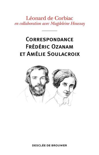 Couverture du livre « Correspondance Frédéric Ozanam et Amélie Soulacroix » de Leonard De Corbiac aux éditions Desclee De Brouwer