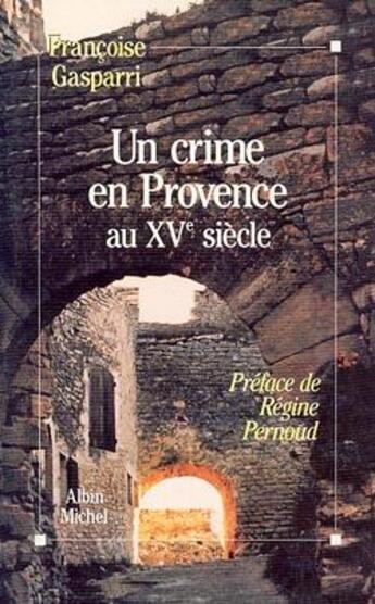 Couverture du livre « Un crime en provence au xve siecle » de Gasparri Francoise aux éditions Albin Michel