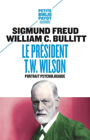 Couverture du livre « Le Président T.W. Wilson » de Sigmund Freud et William C. Bullitt aux éditions Payot