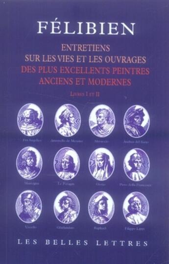 Couverture du livre « Entretiens : Entretiens sur les vies et sur les ouvrages des plus excellents peintres anciens et modernes (livres I et II). » de Felibien aux éditions Belles Lettres