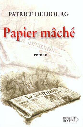 Couverture du livre « Papier mache » de Patrice Delbourg aux éditions Rocher