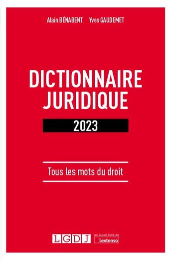 Couverture du livre « Dictionnaire juridique 2023 : tous les mots du droit (2e édition) » de Alain Benabent et Yves Gaudemet aux éditions Lgdj