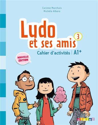 Couverture du livre « Ludo et ses amis ; cahier d'activité ; niveau 3 (édition 2015) » de Corinne Marchois et Michele Albero aux éditions Didier