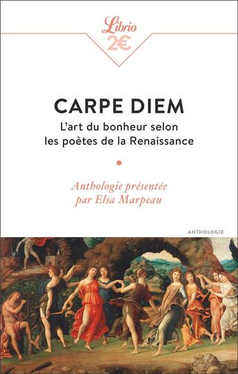 Couverture du livre « Carpe diem : L'art du bonheur selon les poètes de la Renaissance » de Elsa Marpeau aux éditions J'ai Lu