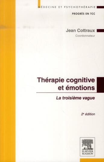 Couverture du livre « Thérapie cognitive et émotions ; la troisième vague (2e édition) » de Jean Cottraux aux éditions Elsevier-masson