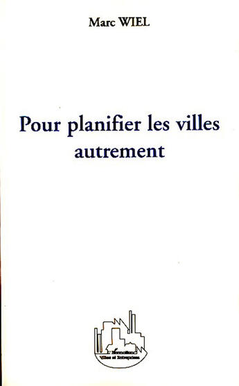 Couverture du livre « Pour planifier les villes autrement » de Marc Wiel aux éditions L'harmattan