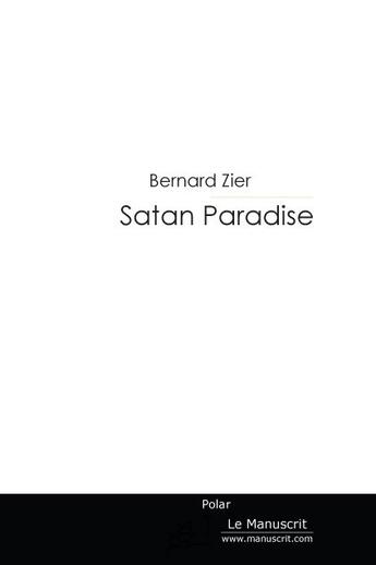 Couverture du livre « Satan paradise » de Bernard Zier aux éditions Le Manuscrit