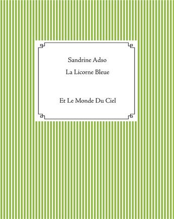 Couverture du livre « La licorne bleue ; et le monde du ciel » de Sandrine Adso aux éditions Books On Demand