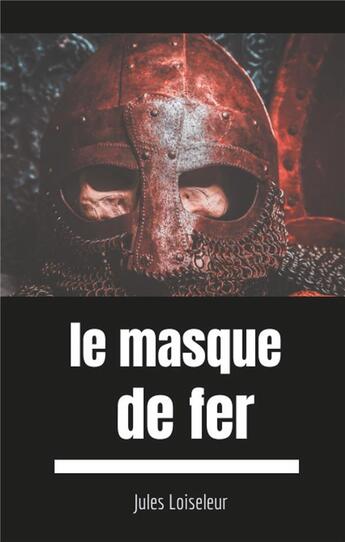 Couverture du livre « Secrets d'histoire - t01 - le masque de fer - enquete sur les dessous d'un secret d'etat » de Jules Loiseleur aux éditions Books On Demand