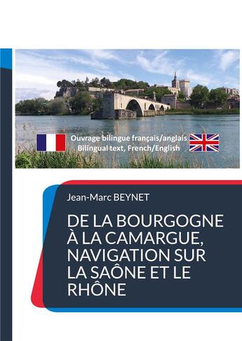 Couverture du livre « De la Bourgogne à la Camargue, navigation sur la Saône et le Rhône : Texte bilingue français/anglais » de Jean-Marc Beynet aux éditions Books On Demand