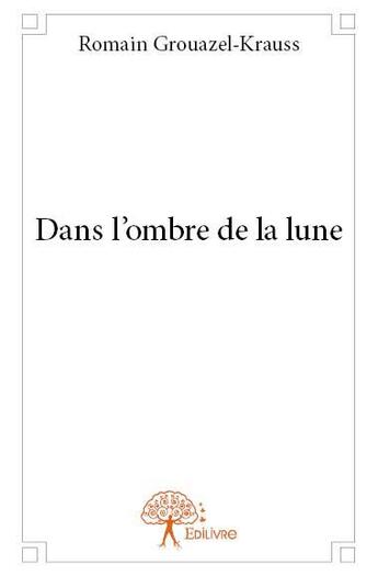 Couverture du livre « Dans l'ombre de la lune » de Romain Grouazel-Krau aux éditions Edilivre