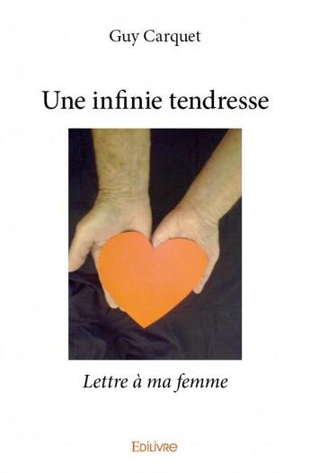 Couverture du livre « Une infinie tendresse » de Guy Carquet aux éditions Edilivre