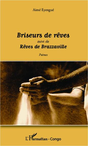 Couverture du livre « Briseurs de rêves ; rêves de Brazzaville » de Aime Eyengue aux éditions L'harmattan