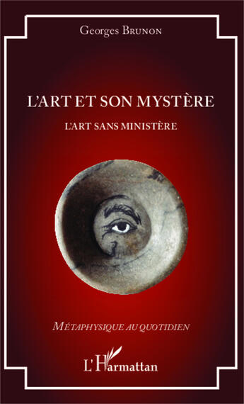 Couverture du livre « L'art et son mystère ; l'art sans ministère » de Georges Brunon aux éditions Editions L'harmattan