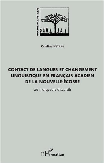 Couverture du livre « Contact de langues (de rom inclus) et changement linguistique en francais acadien de la Nouvelle-Ecosse ; les marqueurs discursifs » de Cristina Petras aux éditions L'harmattan