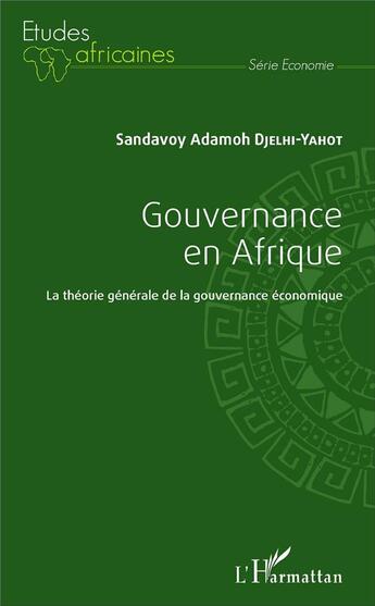 Couverture du livre « Gouvernance en Afrique ; la théorie générale de la gouvernance économique » de Sandavoy Adamoh Djelhi-Yahot aux éditions L'harmattan