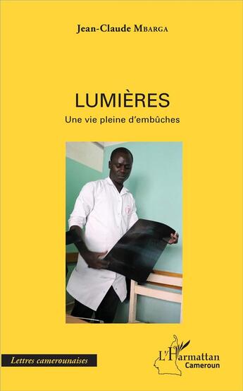 Couverture du livre « Lumières ; une vie pleine d'embûches » de Jean-Claude Mbarga aux éditions L'harmattan