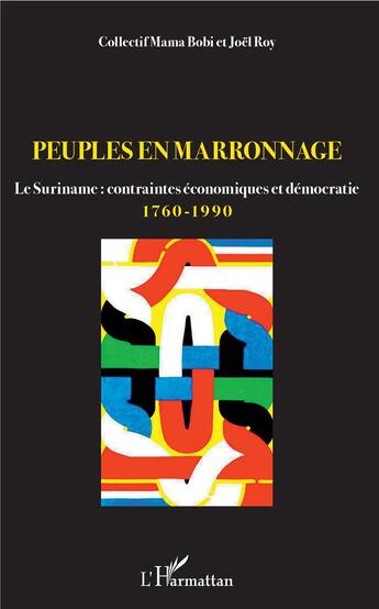 Couverture du livre « Peuples en marronnage ; le Suriname : contraintes économiques et démocratie 1760-1990 » de  aux éditions L'harmattan