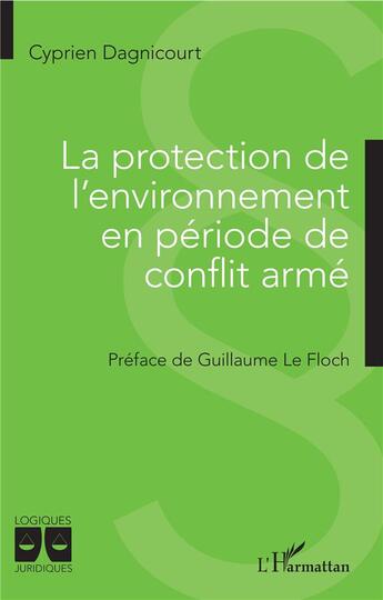 Couverture du livre « La protection de l'environnement en période de conflit armé » de Cyprien Dagnicourt aux éditions L'harmattan