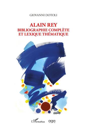 Couverture du livre « Alain Rey, bibliographie complète et lexique thématique » de Giovanni Dotoli aux éditions L'harmattan