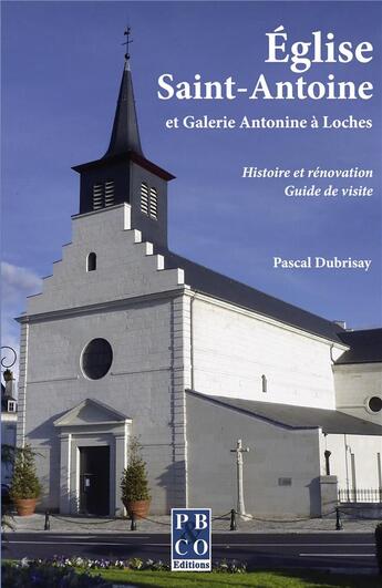 Couverture du livre « Eglise saint-antoine et galerie antonine a loches » de Pascal Dubrisay aux éditions Pbco