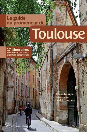 Couverture du livre « Le guide du promeneur de Toulouse » de Helene Kemplaire aux éditions Les Beaux Jours