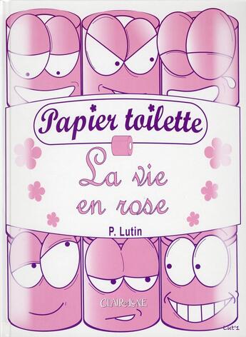 Couverture du livre « Papier toilette ; la vie en rose » de Lutin P. aux éditions Clair De Lune