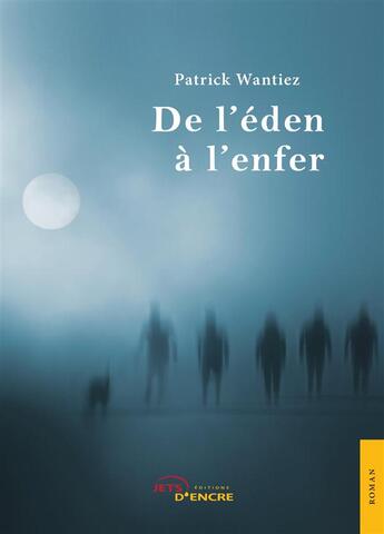 Couverture du livre « De l'eden a l'enfer » de Wantiez Patrick aux éditions Jets D'encre