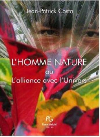 Couverture du livre « L'homme nature ou l'alliance avec l'univers » de Jean-Patrick Costa aux éditions Pascal Galode