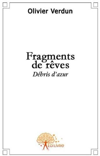 Couverture du livre « Fragments de rêves , débris d'azur » de Olivier Verdun aux éditions Edilivre