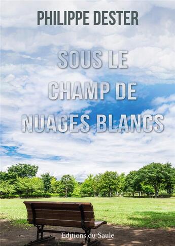 Couverture du livre « Sous le champ de nuages blancs » de Dester Philippe aux éditions Editions Du Saule