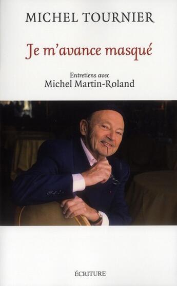 Couverture du livre « Je m'avance masqué ; entretiens avec Michel Martin-Rolland » de Michel Tournier aux éditions Ecriture