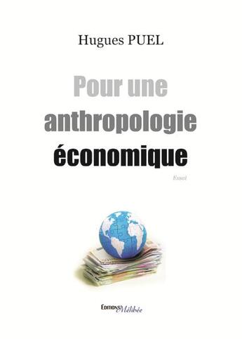 Couverture du livre « Pour une anthropologie économique » de Hugues Puel aux éditions Melibee