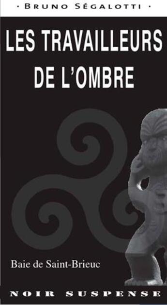 Couverture du livre « Les travailleurs de l'ombre » de Bruno Segalotti aux éditions Ouest & Cie