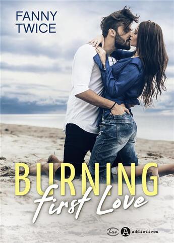 Couverture du livre « Burning first love » de Fanny Twice aux éditions Editions Addictives