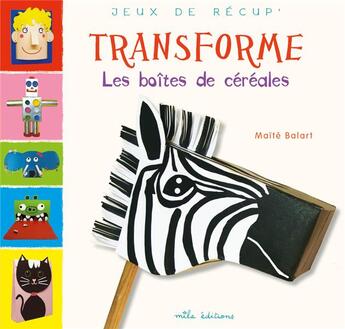 Couverture du livre « Transforme les boîtes de céréales » de Maite Balart aux éditions Mila