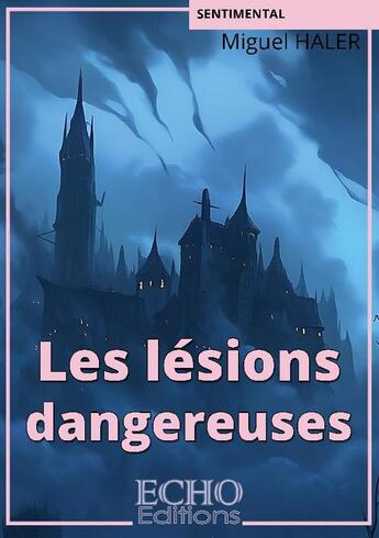 Couverture du livre « Les lésions dangereuses » de Miguel Haler aux éditions Echo Editions