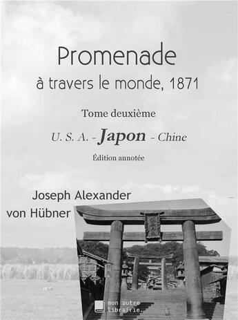 Couverture du livre « Promenade autour du monde 1871 : Tome deuxième - Japon » de Von Hubner J A. aux éditions Mon Autre Librairie