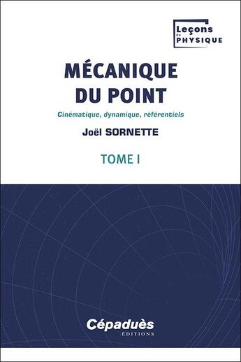 Couverture du livre « Mécanique du point Tome 1 : cinématique, dynamique, référentiels » de Joel Sornette aux éditions Cepadues