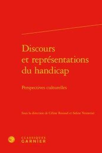 Couverture du livre « Discours et représentations du handicap ; perspectives culturelles » de Celine Roussel et Soline Vennetier aux éditions Classiques Garnier