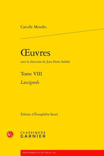 Couverture du livre « Oeuvres t.8 : Luscignole » de Catulle Mendès aux éditions Classiques Garnier