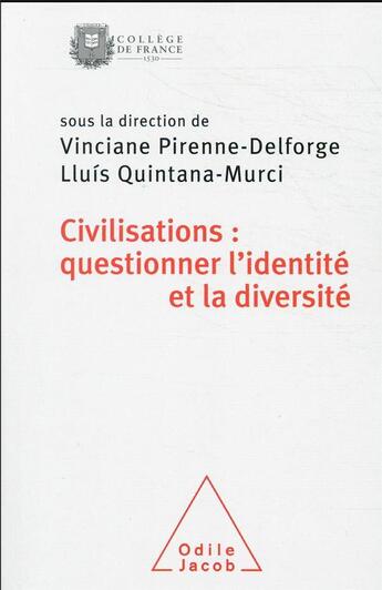 Couverture du livre « Civilisations : questionner l'identité et la diversité ; colloque de rentrée du Collège de France » de Vinciane Pirenne-Delforge et Lluis Quintana-Murci aux éditions Odile Jacob