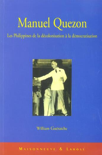 Couverture du livre « Manuel Quezon. Les Philippines De La Decolonisation A La Democratisation » de Gueraiche W aux éditions Maisonneuve Larose