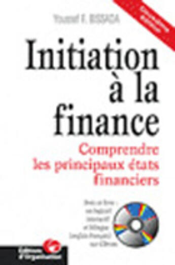 Couverture du livre « Initiation A La Finance ; Comprendre Les Principaux Etats Financiers » de Youssef F. Bissada aux éditions Organisation