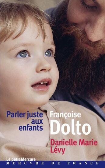 Couverture du livre « Parler juste aux enfants » de Francoise Dolto et Danielle-Marie Levy aux éditions Mercure De France