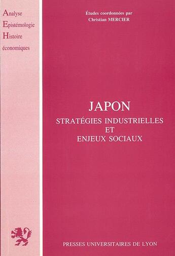 Couverture du livre « Japon ; stratégies industrielles et enjeux sociaux » de Christian Mercier aux éditions Pu De Lyon