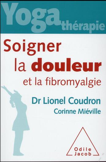 Couverture du livre « Yoga thérapie : soigner la douleur et la fibromyalgie » de Lionel Coudron et Corinne Mieville aux éditions Odile Jacob