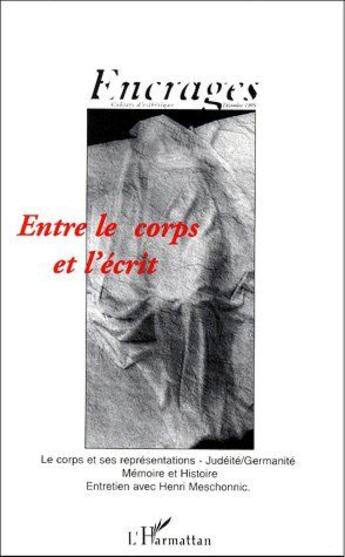 Couverture du livre « Encrages t.1 ; entre le corps et l'écrit ; le corps et ses représentations, judéité, germanité, mémoire et histoire, entretien avec Henri Meschonnic » de  aux éditions L'harmattan